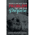 People Are Not Your Problem, They Are Your Purpose