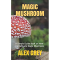 Magic Mushroom: A Simple Guide Book on How To Cultivate Magic Mushroom