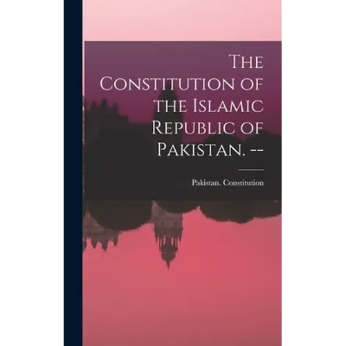 The Constitution of the Islamic Republic of Pakistan. --