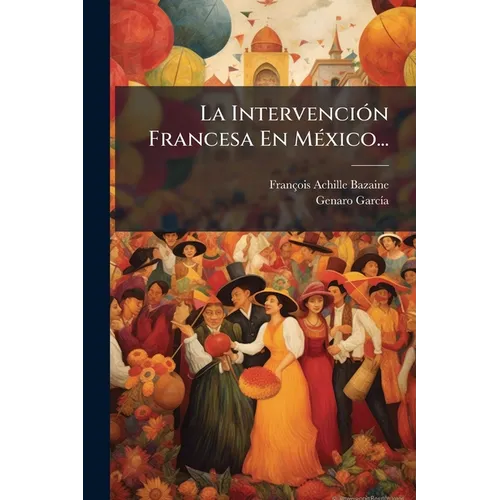 La Intervención Francesa En México...