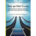 The 90-Day Game: Your Pathway to Creating What You Truly Want While Enjoying the Process