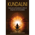 Kundalini: Guía para principiantes sobre el despertar de la kundalini