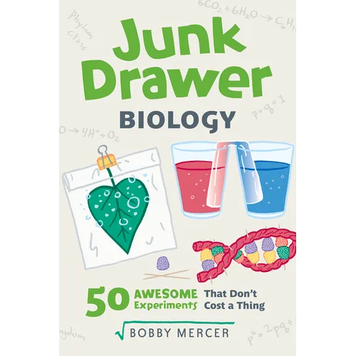 Junk Drawer Biology: 50 Awesome Experiments That Don't Cost a Thing Volume 6