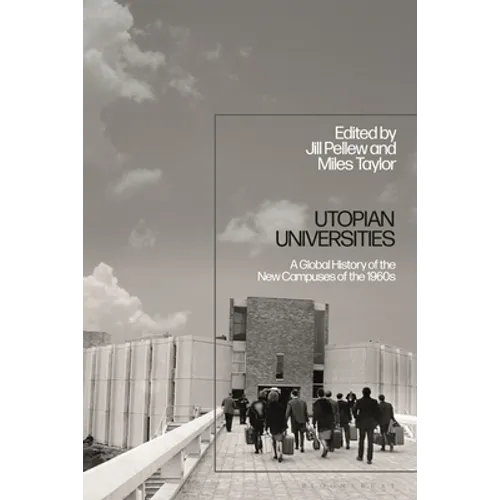 Utopian Universities: A Global History of the New Campuses of the 1960s