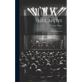 The Captive: A Play In Four Acts