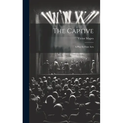 The Captive: A Play In Four Acts