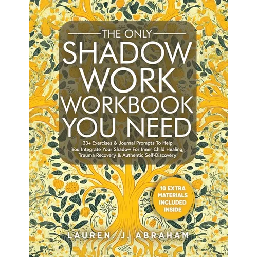 The Only Shadow Work Workbook You Need: 33+ Exercises & Journal Prompts To Help You Integrate Your Shadow For Inner Child Healing, Trauma Recovery & A