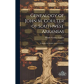 Genealogy of John M. Coulter of Southwest Arkansas; Compiled by Maude Graves Coulter.