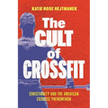 The Cult of Crossfit: Christianity and the American Exercise Phenomenon