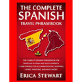 Spanish Phrasebook: The Complete Travel Phrasebook for Traveling to Spain and So: + 1000 Phrases for Accommodations, Shopping, Eating, Tra