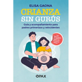 Crianza Sin Gurús: Guía Y Acompañamiento Para Padres Primerizos Y Reincidentes
