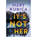 It's Not Her: A Twisty Thriller about Two Families and a Chilling Lake Resort Crime from the Author of Local Woman Missing