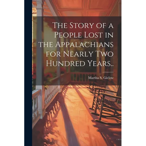 The Story of a People Lost in the Appalachians for Nearly two Hundred Years..