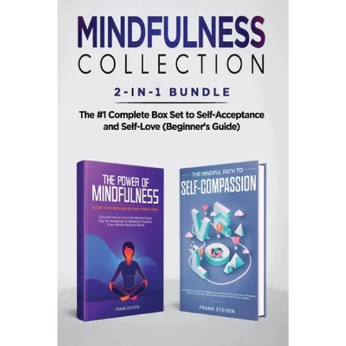 Mindfulness Collection 2-in-1 Bundle: Power of Mindfulness Meditation + Mindful Path to Self-Compassion - The #1 Complete Box Set to Self-Acceptance a