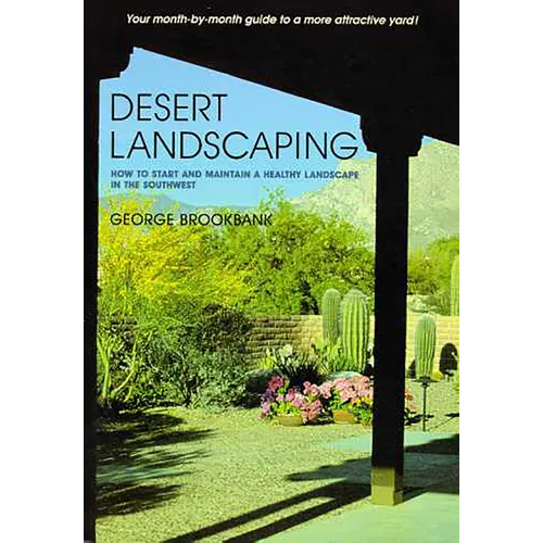 Desert Landscaping: How to Start and Maintain a Healthy Landscape in the Southwest