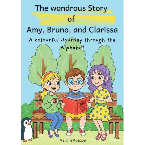 The wondrous Story of Amy, Bruno, and Clarissa: A colourful journey through the Alphabet