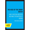 The Kiss of the Snow Queen: Hans Christian Andersen and Man's Redemption by Woman