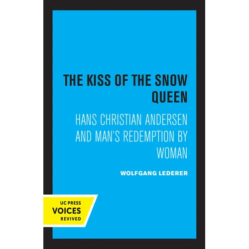 The Kiss of the Snow Queen: Hans Christian Andersen and Man's Redemption by Woman