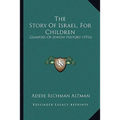 The Story Of Israel, For Children: Glimpses Of Jewish History (1916)
