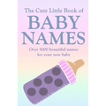 The Cute Little Book of Baby Names: A comprehensive collection of the most beautiful baby names for boys and girls - Great Pregnancy Gift