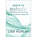 Space to Exhale: A Handbook for Curating a Soft, Centered, Serene Life