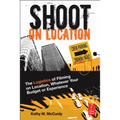 Shoot on Location: The Logistics of Filming on Location, Whatever Your Budget or Experience