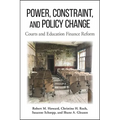 Power, Constraint, and Policy Change: Courts and Education Finance Reform