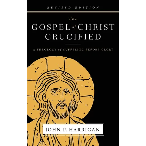 The Gospel of Christ Crucified: A Theology of Suffering before Glory