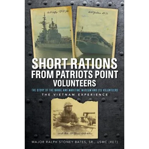 Short Rations From Patriots Point Volunteers: The Story of the Naval and Maritime Museum and its Volunteers: The Vietnam Experience