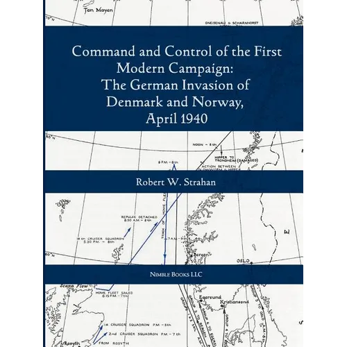 Command and Control of the First Modern Joint Campaign: The German Invasion of Denmark and Norway, April 1940