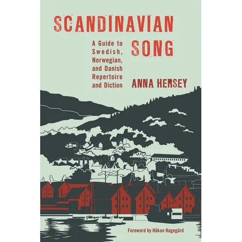 Scandinavian Song: A Guide to Swedish, Norwegian, and Danish Repertoire and Diction