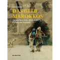 Das Gelb Marokkos: Auf Den Spuren Der Orientmaler Fortuny Und Regnault
