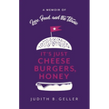 It's Just Cheeseburgers, Honey: A Memoir of Love, Food, and the Titanic