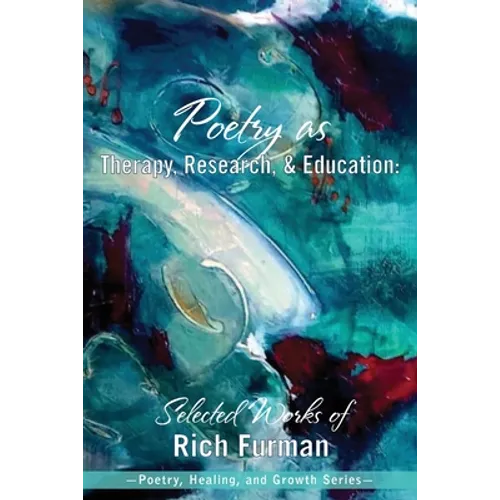 Poetry as Therapy, Research, and Education: Selected Works of Rich Furman