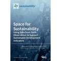 Space for Sustainability: Using Data from Earth Observation to Support Sustainable Development Indicators