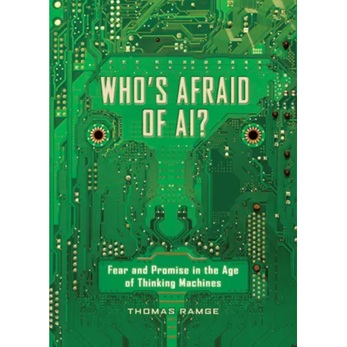 Who's Afraid of Ai?: Fear and Promise in the Age of Thinking Machines