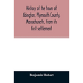 History of the town of Abington, Plymouth County, Massachusetts, from its first settlement