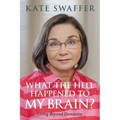 What the Hell Happened to My Brain?: Living Beyond Dementia