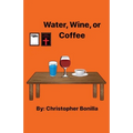 Water, Wine, or Coffee