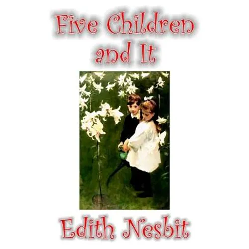 Five Children and It by Edith Nesbit, Fiction, Classics, Fantasy & Magic