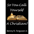 So You Call Yourself A Christian?