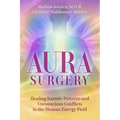 Aura Surgery: Healing Karmic Patterns and Unconscious Conflicts in the Human Energy Field