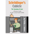 Schrödinger's Cubicle or The Tyranny of Lean - A Business Guide for the Cynical Cube Dweller