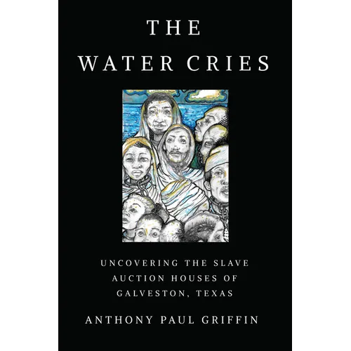 The Water Cries: Uncovering the Slave Auction Houses of Galveston, Texas