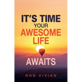 It's Time: Your Awesome Life Awaits