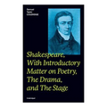 Shakespeare, With Introductory Matter on Poetry, The Drama, and The Stage (Unabridged): Coleridge's Essays and Lectures on Shakespeare and Other Old P