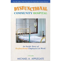 Dysfunctional Community Hospital: An Inside Story of Dysfunctional Employees at Work!