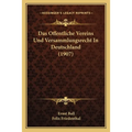 Das Offentliche Vereins Und Versammlungsrecht In Deutschland (1907)