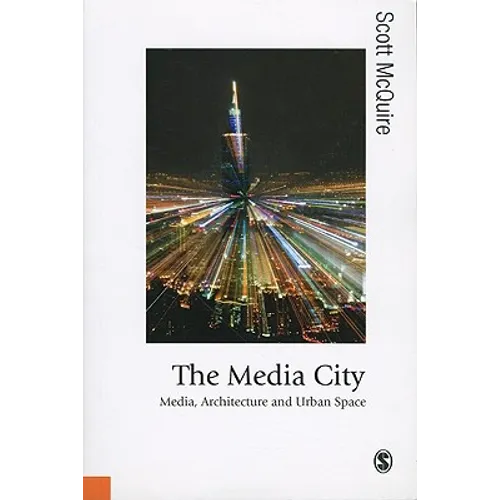 The Media City: Media, Architecture and Urban Space