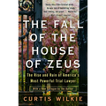 The Fall of the House of Zeus: The Rise and Ruin of America's Most Powerful Trial Lawyer